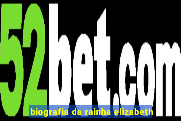 biografia da rainha elizabeth